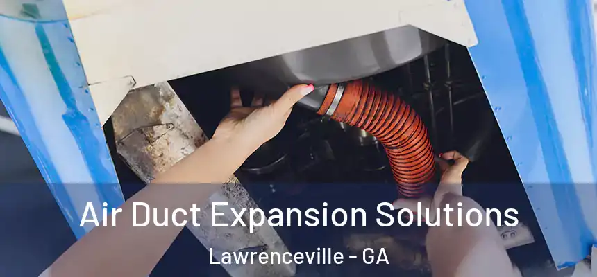 Air Duct Expansion Solutions Lawrenceville - GA