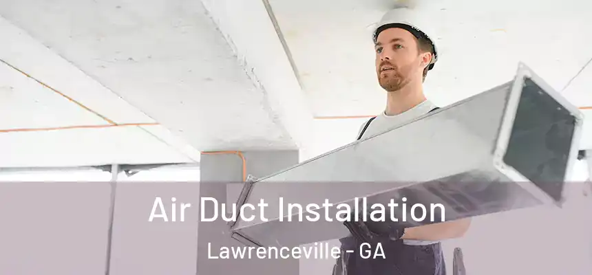  Air Duct Installation Lawrenceville - GA