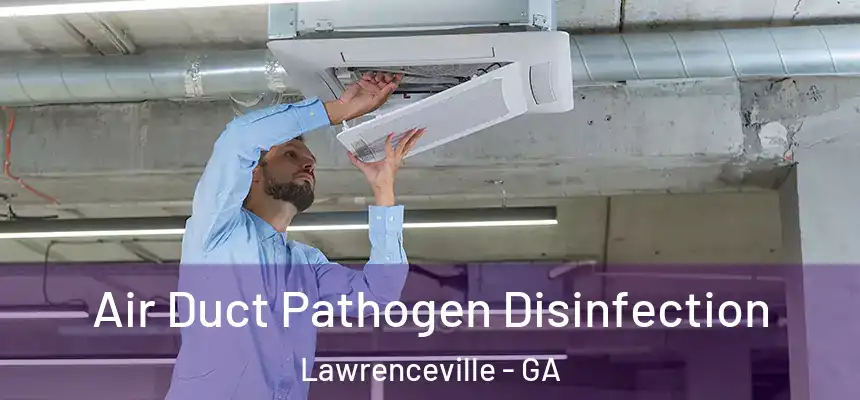 Air Duct Pathogen Disinfection Lawrenceville - GA