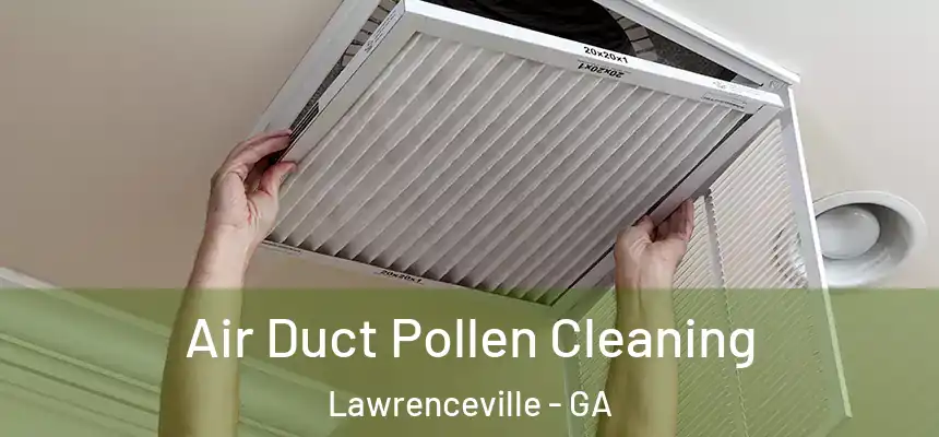  Air Duct Pollen Cleaning Lawrenceville - GA