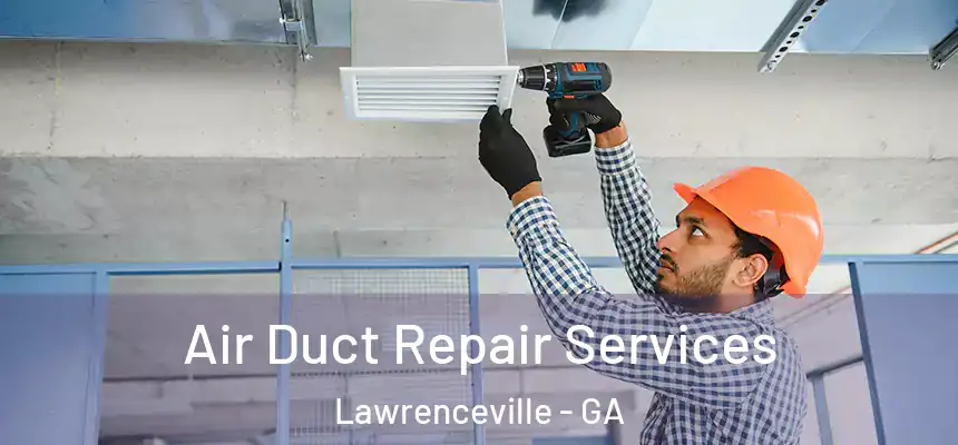  Air Duct Repair Services Lawrenceville - GA