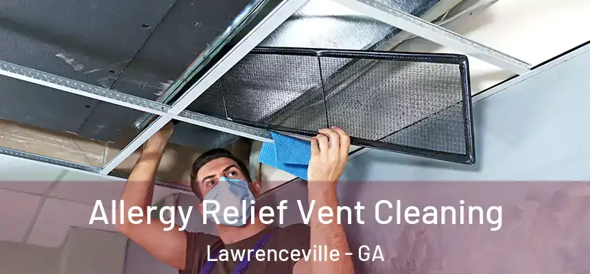  Allergy Relief Vent Cleaning Lawrenceville - GA