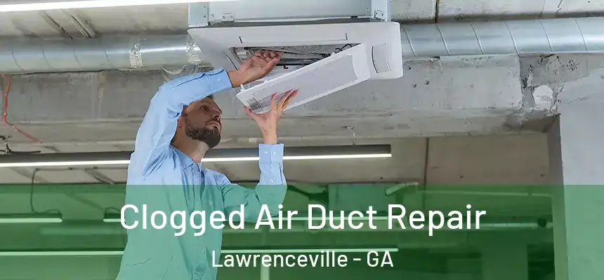  Clogged Air Duct Repair Lawrenceville - GA