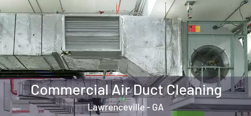Commercial Air Duct Cleaning Lawrenceville - GA