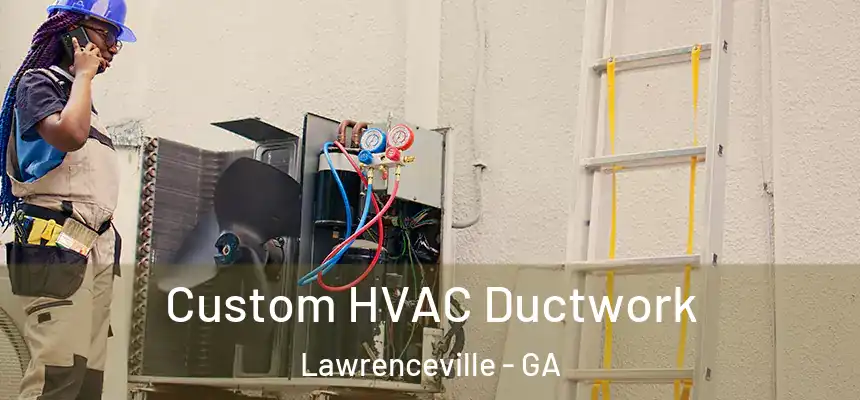  Custom HVAC Ductwork Lawrenceville - GA