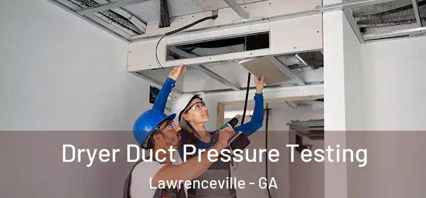 Dryer Duct Pressure Testing Lawrenceville - GA