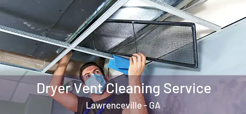  Dryer Vent Cleaning Service Lawrenceville - GA