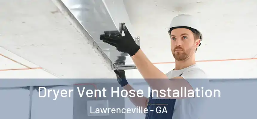  Dryer Vent Hose Installation Lawrenceville - GA