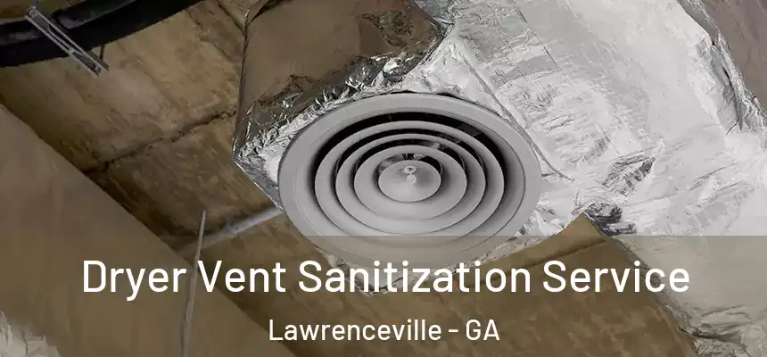  Dryer Vent Sanitization Service Lawrenceville - GA