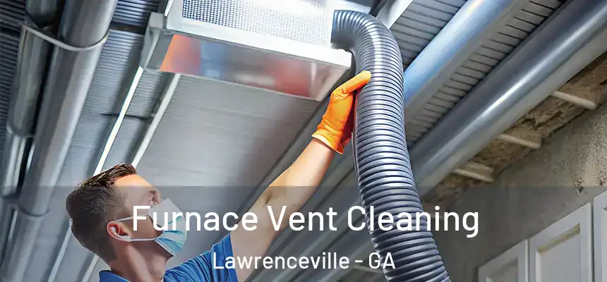  Furnace Vent Cleaning Lawrenceville - GA