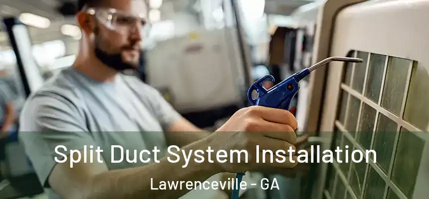  Split Duct System Installation Lawrenceville - GA