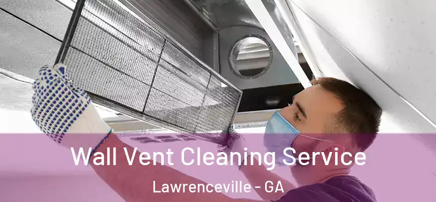  Wall Vent Cleaning Service Lawrenceville - GA